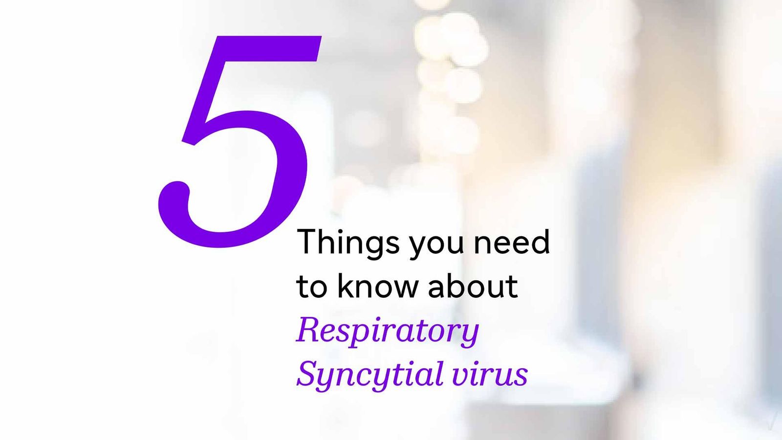 *5 choses à savoir sur Le virus respiratoire syncytial